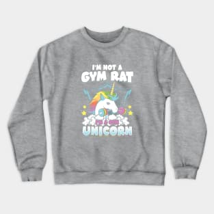 I'm Not A Gym Rat , I'm a Gym Unicorn Crewneck Sweatshirt